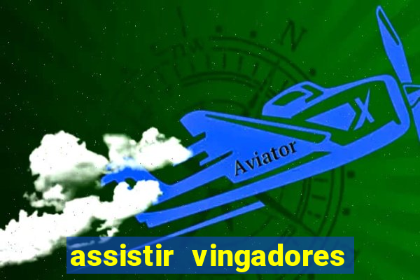 assistir vingadores ultimato completo dublado gratis